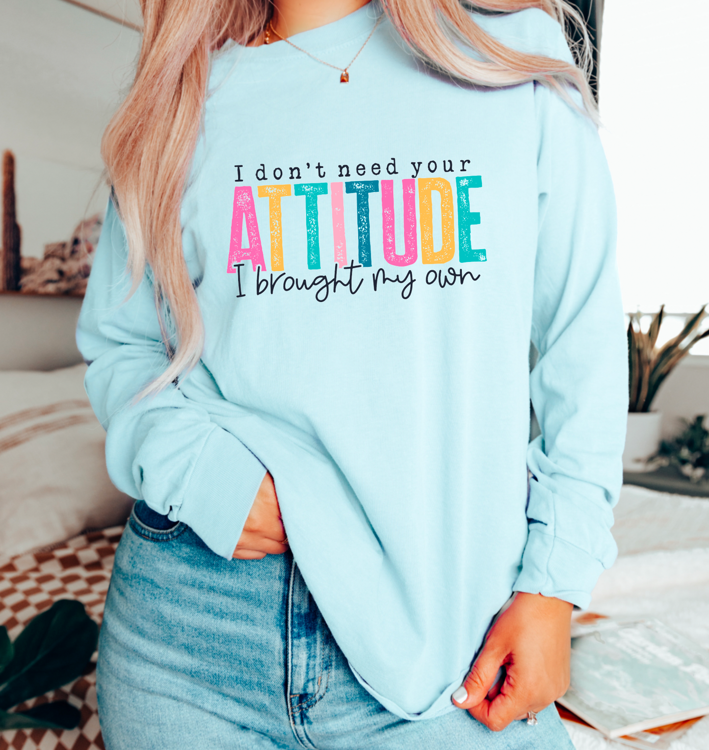 I Don't Need Your Attitude Comfort Colors Long Sleeve Tee