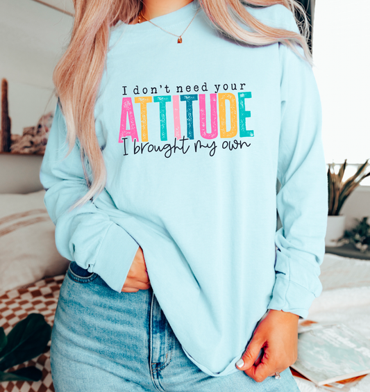 I Don't Need Your Attitude Comfort Colors Long Sleeve Tee