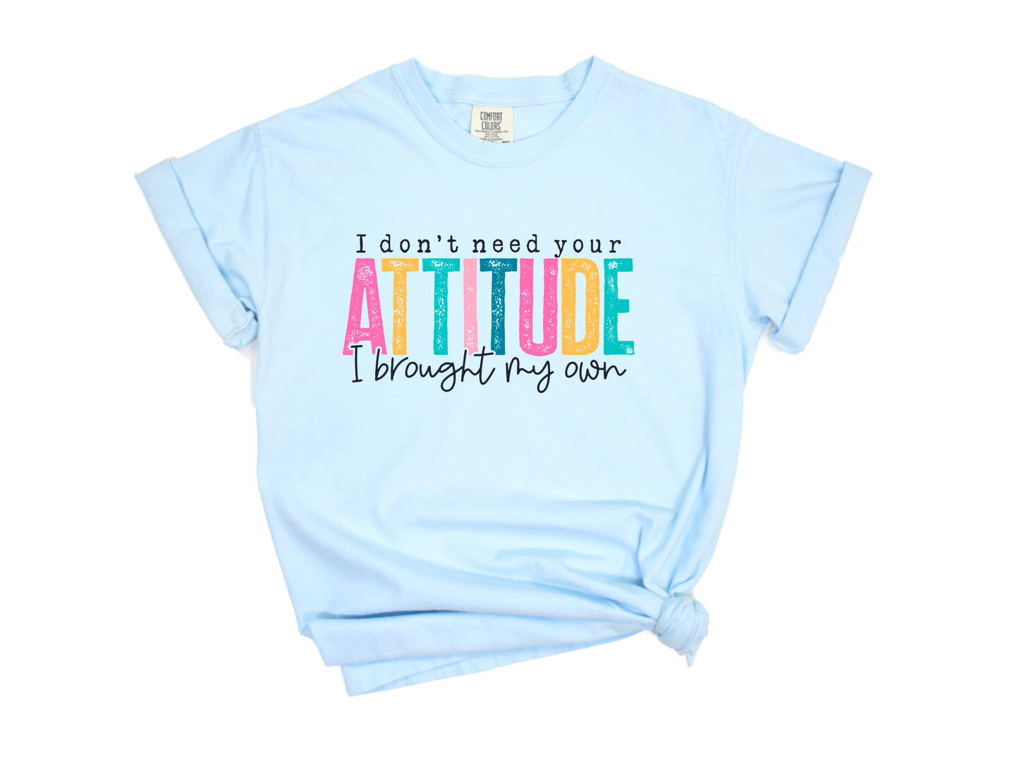 I Don't Need Your Attitude Funny Graphic Tee | T-Shirts