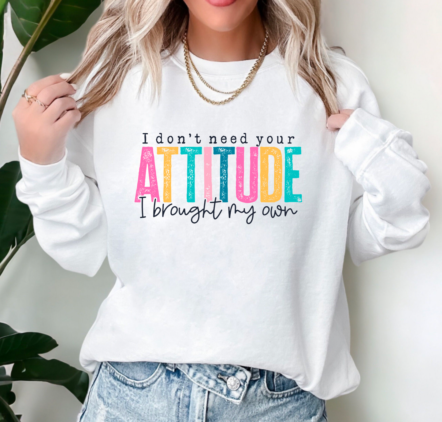 I Don't Need Your Attitude Gildan Sweatshirt