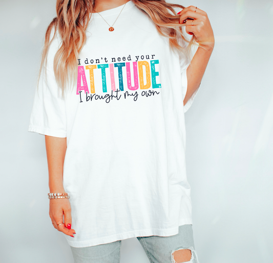 I Don't Need Your Attitude Funny Graphic Tee | T-Shirts