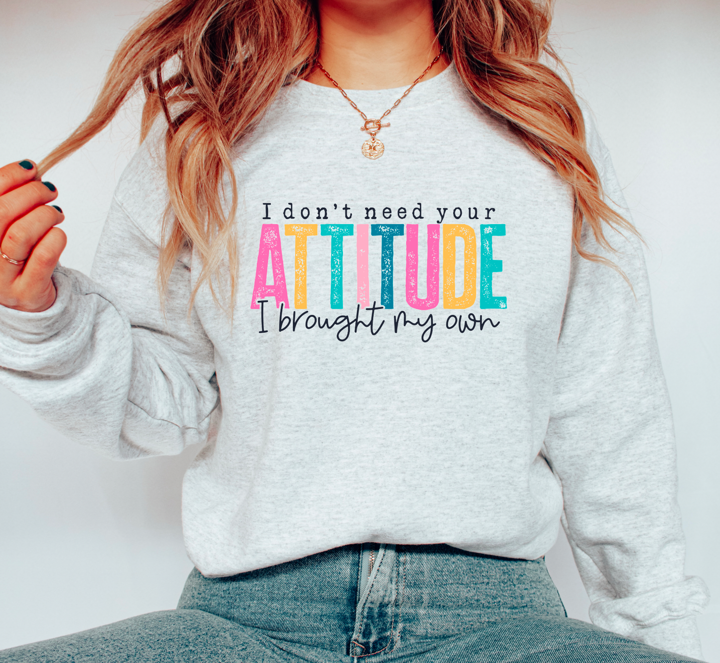 I Don't Need Your Attitude Gildan Sweatshirt